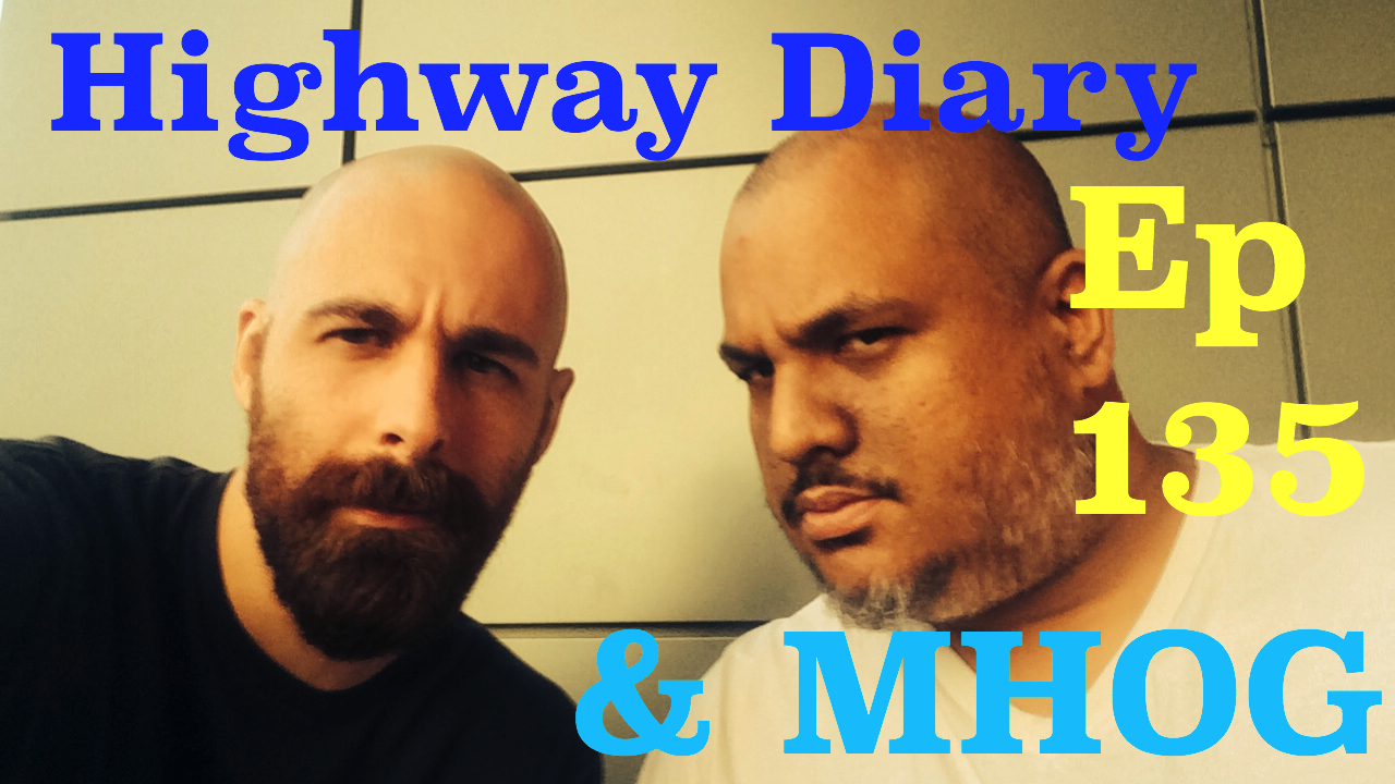 Highway Diary Ep 135 - MHOG